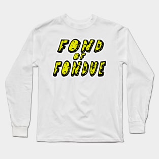 Fond of Fondue Long Sleeve T-Shirt